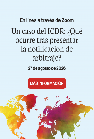 Un caso del ICDR: ¿Qué ocurre tras presentar la Notificación de Arbitraje?